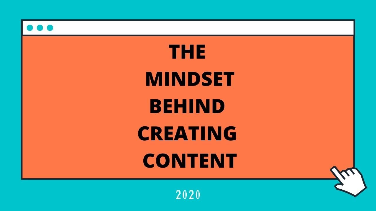 The Mindset Behind Creating Content in 2020